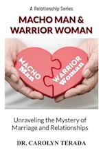 Macho Man & Warrior Woman : Unravelling the Mystery of Marriage and Relationships 