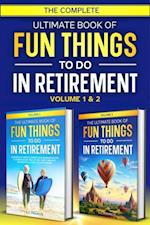 Complete Ultimate Book of Fun Things to Do in Retirement: Volume 1 & 2