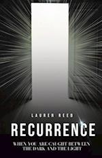 Recurrence: When You Are Caught Between The Dark And The Light 