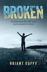 Broken: Redeeming the life you were meant to live 