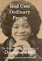 God Uses Ordinary People: The Autobiography / Biography of Danniebelle Hall 