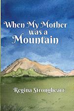 When My Mother was a Mountain 