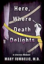 Here, Where Death Delights: A Literary Memoir 