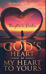 From God's Heart to My Heart to Yours: Thoughts to Ponder 