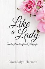 Like a Lady: Understanding God's Design 