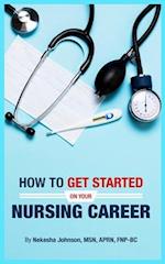 How To Get Started On Your Nursing Career 