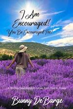 I Am Encouraged, You Be Encouraged Too!: A 90 Day Devotional to Move from Pain to Power 