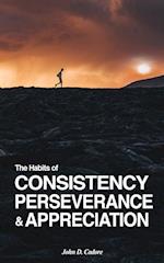 The Habits of CONSISTENCY PERSEVERANCE & APPRECIATION 