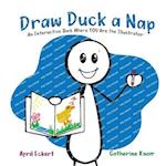 Draw Duck a Nap: An Interactive Book Where YOU Are the Illustrator 