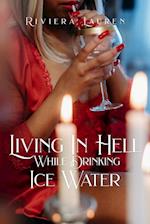 Living In Hell While Drinking Ice Water 