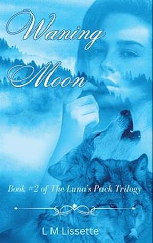 Waning Moon: Book #2 of The Luna's Pack Trilogy