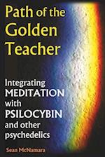 Path of the Golden Teacher Integrating MEDITATION with PSILOCYBIN and other psychedelics