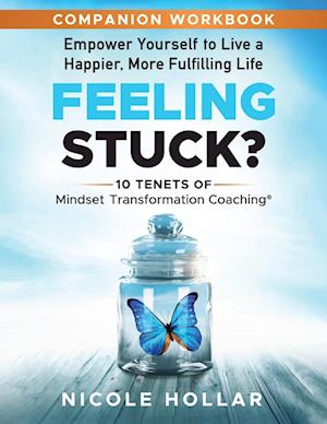 Feeling Stuck? Empower Yourself to Live a Happier, More Fulfilling Life - COMPANION WORKBOOK