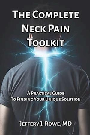 The Complete Neck Pain Toolkit: A Practical Guide to Finding Your Unique Solution