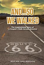 And...So We Walked: The Inspirational Story of a Couple's Walk Across America 
