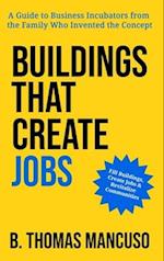 Buildings That Create Jobs: A Guide to Business Incubators from the Family Who Invented the Concept 