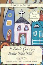 It Don't Get Any Better Than This: Stories From a Small-Town Church (Revised and Expanded) 