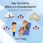 Hey Grandma, What is a thunderstorm?: A Children's Science Book 