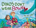 Dinos Don't Wear Bows: Or Do They? 