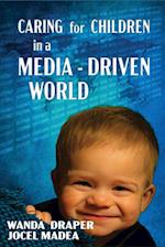 CARING FOR CHILDREN IN A MEDIA-DRIVEN WORLD