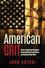 American Grit: From a Japanese American Concentration Camp Rises an American War Hero 