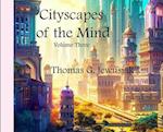 Cityscapes of the Mind Volume Three 