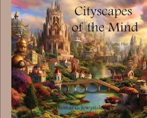 Cityscapes of the Mind Volume 5