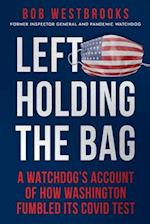 Left Holding the Bag: A Watchdog's Account of How Washington Fumbled its COVID Test 