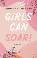 Girls Can SOAR!: 12 Life Habits 