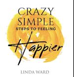 Crazy Simple Steps to Feeling Happier 