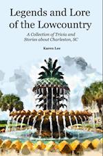 Legends and Lore of the Lowcountry: A Collection of Trivia  and Stories about Charleston, SC