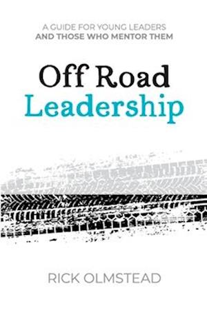 Off Road Leadership A Guide to Authentic Ministry for the Now Generation