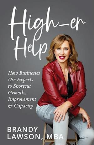 High-er Help: How Businesses Use Experts to Shortcut Growth, Improvement & Capacity