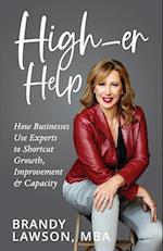 High-er Help: How Businesses Use Experts to Shortcut Growth, Improvement & Capacity 