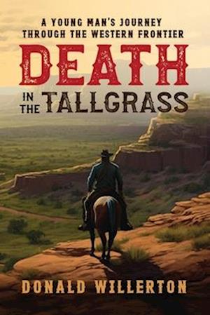 Death In The Tallgrass: A Young Man's Journey Through The Western Frontier