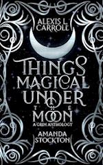 Things Magical Under the Moon: A Grim Anthology 