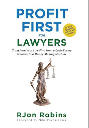 Profit First For Lawyers: Transform Your Law Firm from a Cash-Eating Monster to a Money-Making Machine