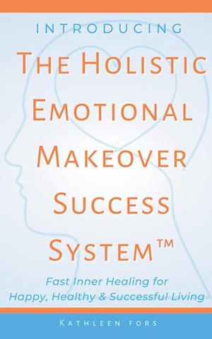 Introducing The Holistic Emotional Makeover Success System