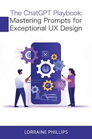 The ChatGPT Playbook: Mastering Prompts for Exceptional UX Design
