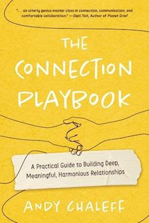 The Connection Playbook: A Practical Guide to Building Deep, Meaningful, Harmonious Relationships