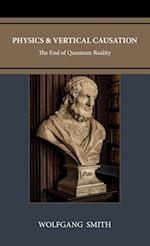 Physics and Vertical Causation: The End of Quantum Reality 