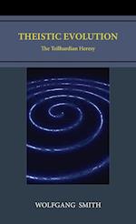 Theistic Evolution: The Teilhardian Heresy 