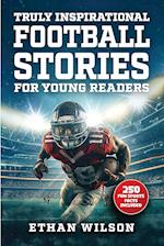 Truly Inspirational Football Stories For Young Readers: 20 Inspiring True Tales For Kids & Teens From The Greatest Athletes Of All Time 