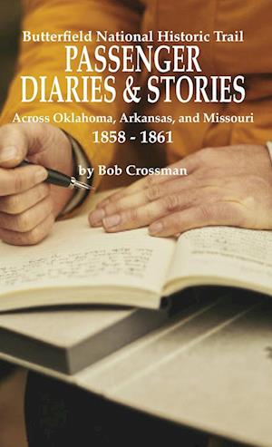 Butterfield Overland National Historic Trail PASSENGER DIARIES & STORIES Across Oklahoma, Arkansas, and Missouri 1858 - 1861