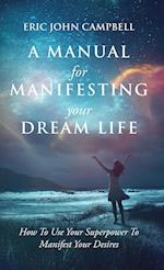 A Manual For Manifesting Your Dream Life