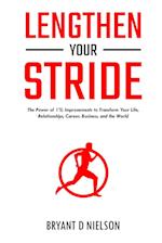 Lengthen Your Stride The Power of 1% Improvements to Transform Your Life, Relationships, Career, Business, and the World