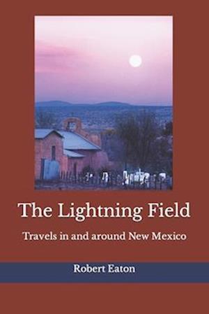 The Lightning Field: Travels in and around New Mexico