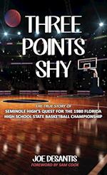 Three Points Shy - The True Story of Seminole High's Quest For The 1980 Florida High School State Basketball Championship 