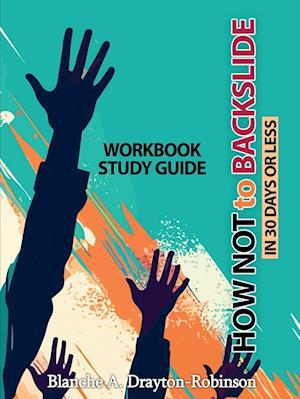 How Not to Backslide in 30 Days or Less - Workbook Study Guide