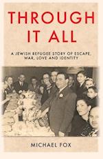 Through it All: A Jewish refugee story of escape, war, love and identity 